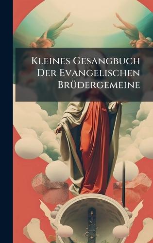 Kleines Gesangbuch Der Evangelischen BrÃ1/4dergemeine