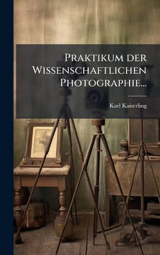 Praktikum der Wissenschaftlichen Photographie...