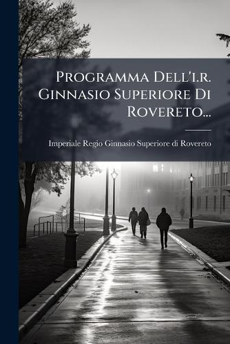 Programma Dell'i.r. Ginnasio Superiore Di Rovereto...