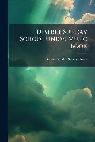 Deseret Sunday School Union Music Book