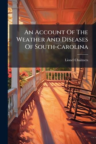 An Account Of The Weather And Diseases Of South-carolina