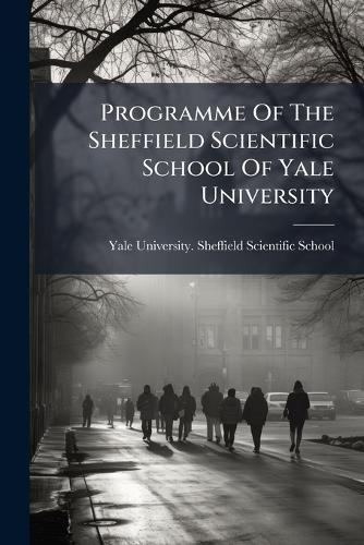 Programme Of The Sheffield Scientific School Of Yale University