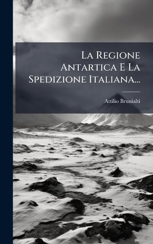 La Regione Antartica E La Spedizione Italiana...