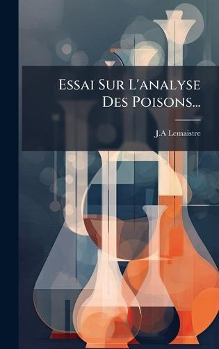 Essai Sur L'analyse Des Poisons...