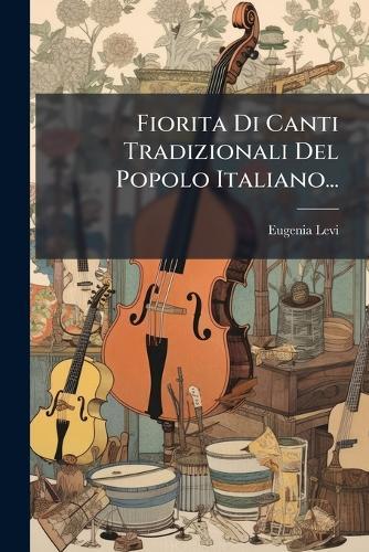 Fiorita Di Canti Tradizionali Del Popolo Italiano...