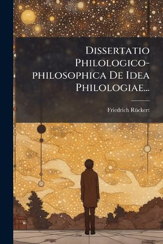 Dissertatio Philologico-philosophica De Idea Philologiae...