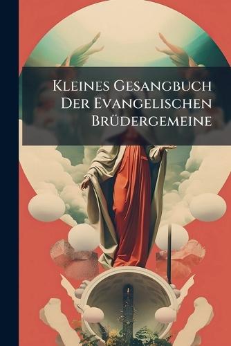 Kleines Gesangbuch Der Evangelischen BrÃ1/4dergemeine