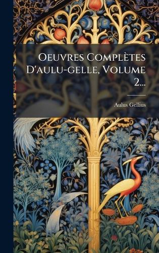 Oeuvres Complètes D'aulu-gelle, Volume 2...
