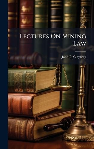 Lectures On Mining Law