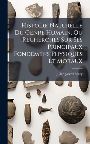 Histoire Naturelle Du Genre Humain, Ou Recherches Sur Ses Principaux Fondemens Physiques Et Moraux