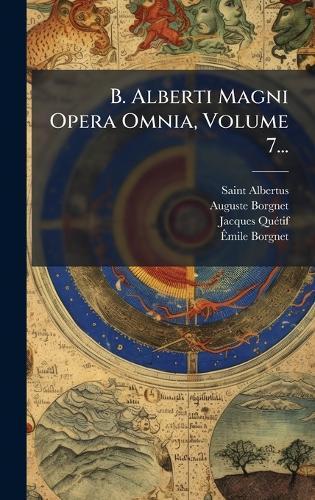 B. Alberti Magni Opera Omnia, Volume 7...