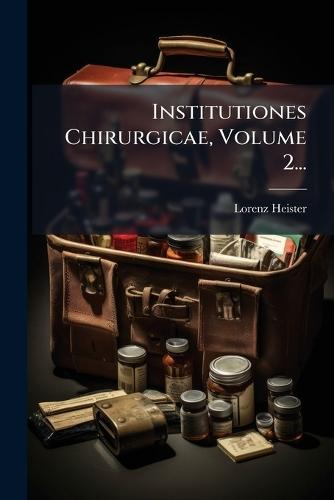 Institutiones Chirurgicae, Volume 2...