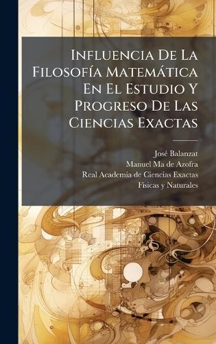 Influencia De La FilosofÃ-a Matemàtica En El Estudio Y Progreso De Las Ciencias Exactas