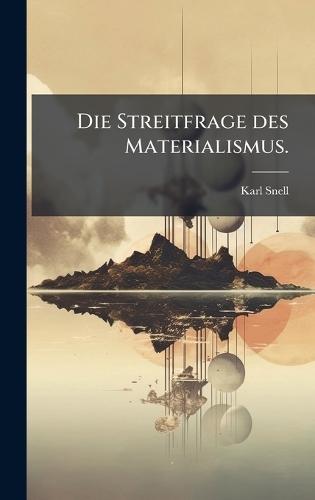 Die Streitfrage des Materialismus.