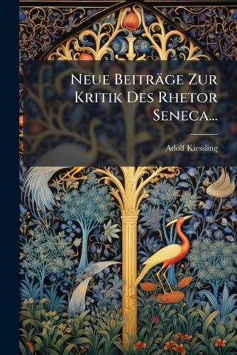 Neue Beiträge Zur Kritik Des Rhetor Seneca...
