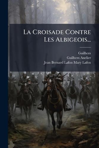 La Croisade Contre Les Albigeois...