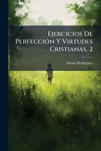 Ejercicios De PerfecciÃ3n Y Virtudes Cristianas, 2