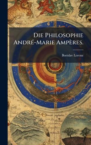 Die Philosophie AndrÃ(c)-Marie Ampères.
