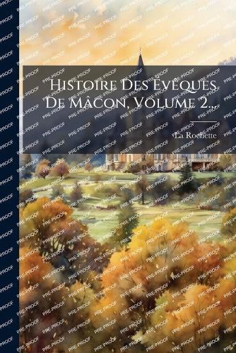 Histoire Des ÃvÃaques De Mâcon, Volume 2...