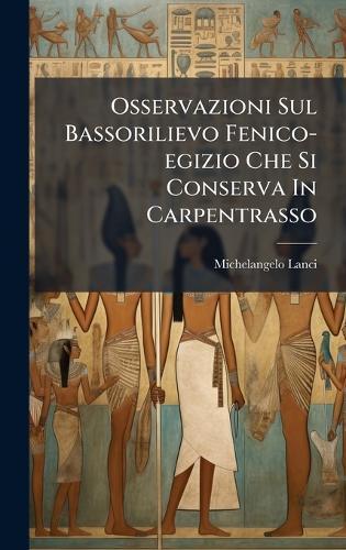 Osservazioni Sul Bassorilievo Fenico-egizio Che Si Conserva In Carpentrasso