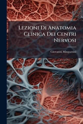 Lezioni Di Anatomia Clinica Dei Centri Nervosi