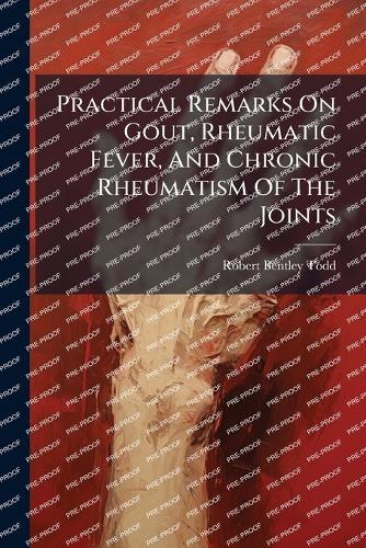 Practical Remarks On Gout, Rheumatic Fever, And Chronic Rheumatism Of The Joints