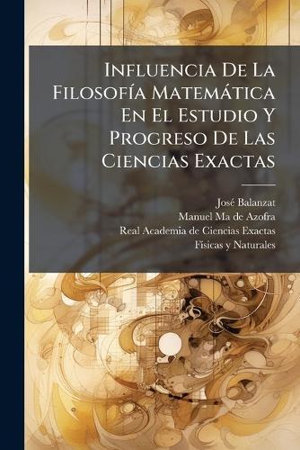 Influencia De La FilosofÃ-a Matemàtica En El Estudio Y Progreso De Las Ciencias Exactas