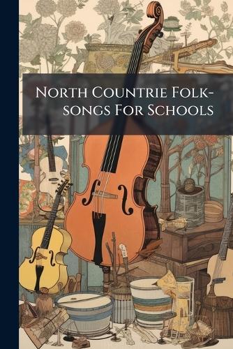 North Countrie Folk-songs For Schools