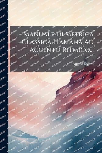 Manuale Di Metrica Classica Italiana Ad Accento Ritmico...