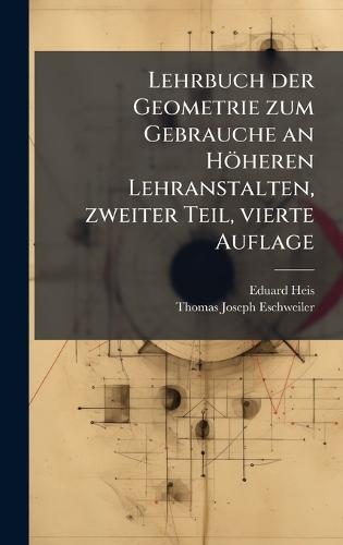 Lehrbuch der Geometrie zum Gebrauche an Höheren Lehranstalten, zweiter Teil, vierte Auflage