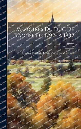 Memoires Du Duc De Raguse De 1792- A 1832 .......