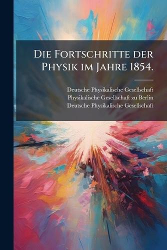 Die Fortschritte der Physik im Jahre 1854.