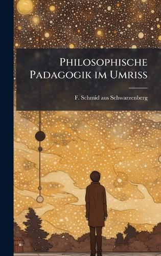 Philosophische Padagogik im Umriss