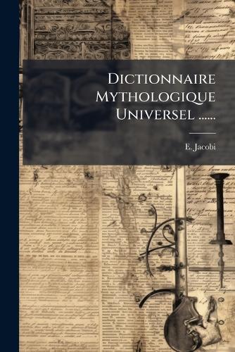 Dictionnaire Mythologique Universel ......