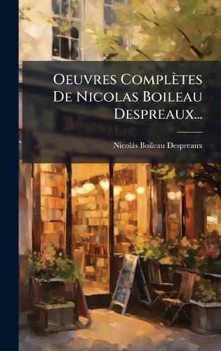 Oeuvres Complètes De Nicolas Boileau Despreaux...