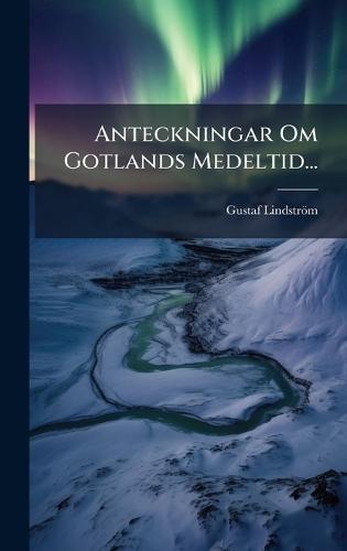 Anteckningar Om Gotlands Medeltid...
