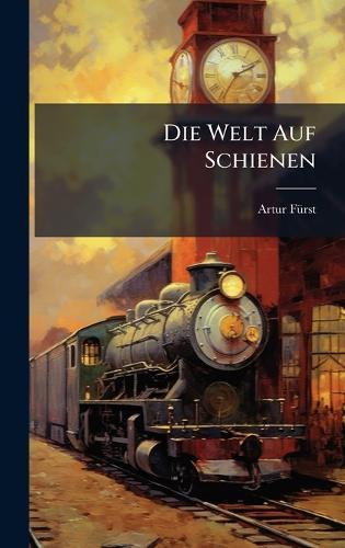 Die Welt Auf Schienen