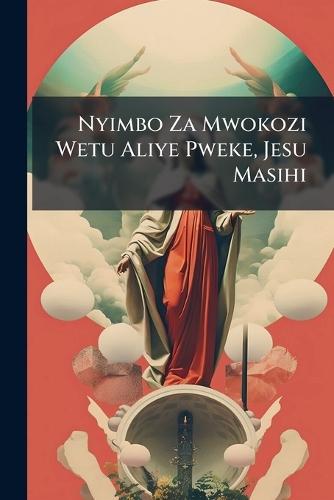Nyimbo Za Mwokozi Wetu Aliye Pweke, Jesu Masihi