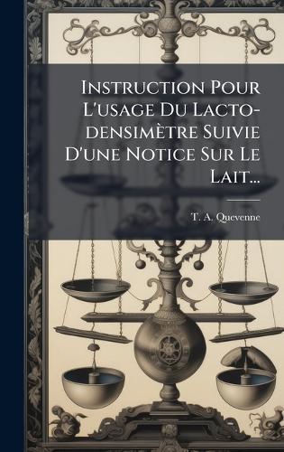 Instruction Pour L'usage Du Lacto-densimètre Suivie D'une Notice Sur Le Lait...