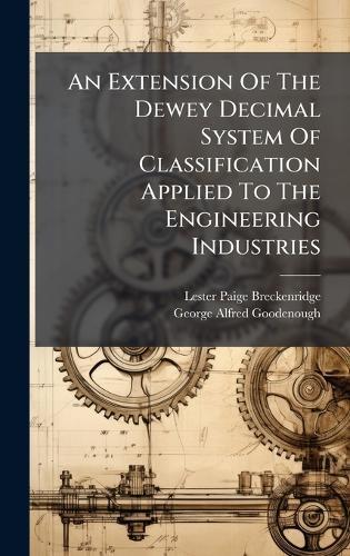 An Extension Of The Dewey Decimal System Of Classification Applied To The Engineering Industries