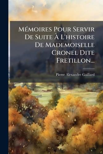 MÃ(c)moires Pour Servir De Suite Ã L'histoire De Mademoiselle Cronel Dite Fretillon...