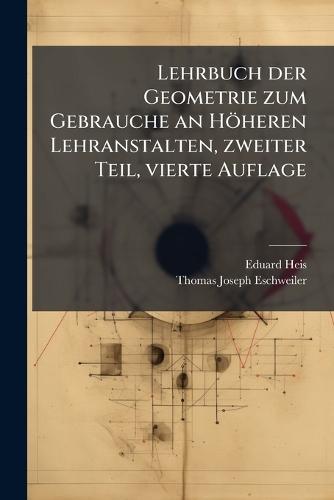 Lehrbuch der Geometrie zum Gebrauche an Höheren Lehranstalten, zweiter Teil, vierte Auflage