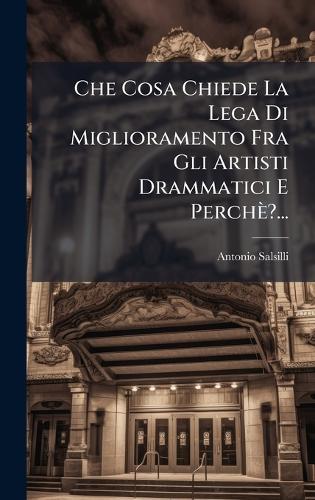 Che Cosa Chiede La Lega Di Miglioramento Fra Gli Artisti Drammatici E Perchè?...
