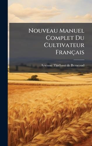 Nouveau Manuel Complet Du Cultivateur Français