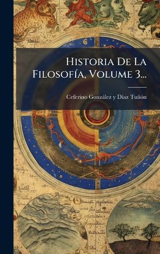 Historia De La FilosofÃ-a, Volume 3...