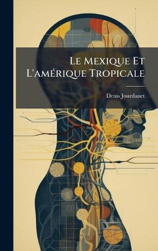 Le Mexique Et L'amÃ(c)rique Tropicale