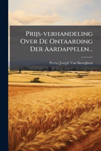 Prijs-verhandeling Over De Ontaarding Der Aardappelen...