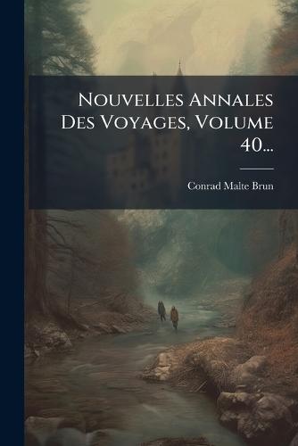 Nouvelles Annales Des Voyages, Volume 40...