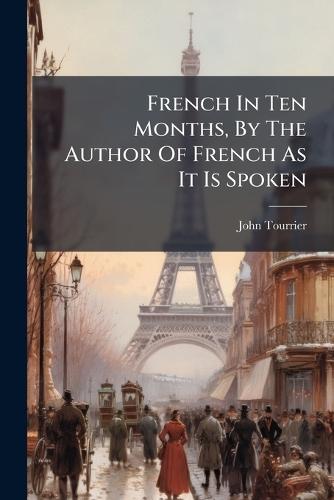 French In Ten Months, By The Author Of French As It Is Spoken