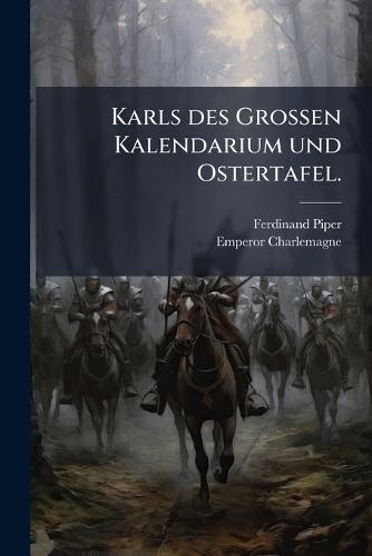 Karls des GroÃen Kalendarium und Ostertafel.